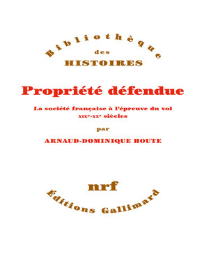 cover image of Propriété défendue. La société française à l'épreuve du vol (XIXe--XXe siècles)